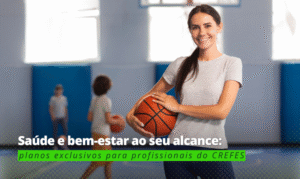 Parceria CREFES: Planos que cabem no bolso